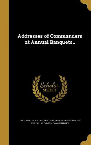 Kniha ADDRESSES OF COMMANDERS AT ANN Military Order of the Loyal Legion of Th