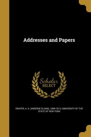 Buch ADDRESSES & PAPERS A. S. (Andrew Sloan) 1848-1913 Draper