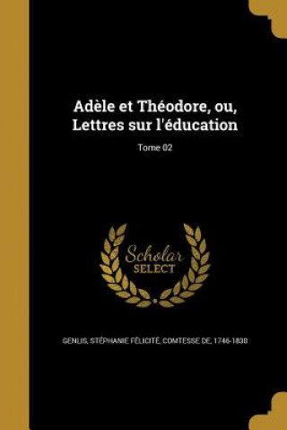 Carte FRE-ADELE ET THEODORE OU LETTR Stephanie Felicite Comtesse Genlis