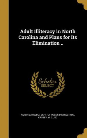 Könyv ADULT ILLITERACY IN NORTH CARO North Carolina Dept of Public Instruct
