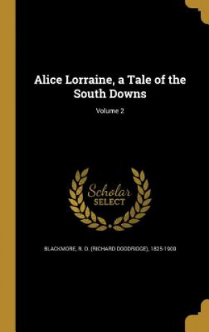 Buch ALICE LORRAINE A TALE OF THE S R. D. (Richard Doddridge) 18 Blackmore