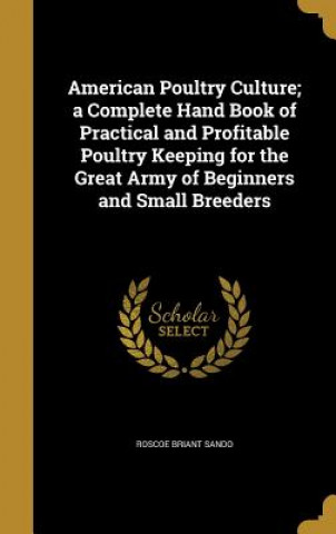 Könyv AMER POULTRY CULTURE A COMP HA Roscoe Briant Sando