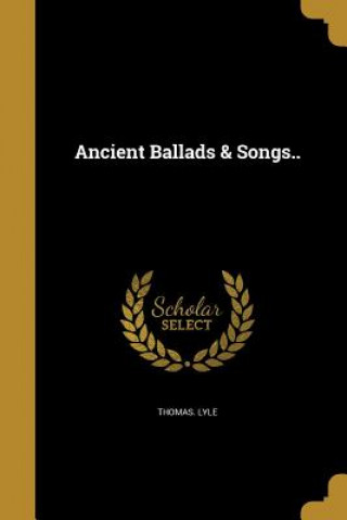 Kniha ANCIENT BALLADS & SONGS Thomas Lyle
