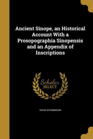 Carte ANCIENT SINOPE AN HISTORICAL A David M. Robinson