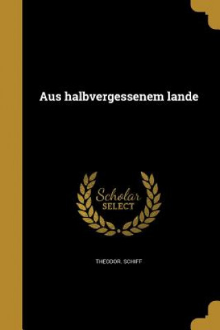Kniha GER-AUS HALBVERGESSENEM LANDE Theodor Schiff