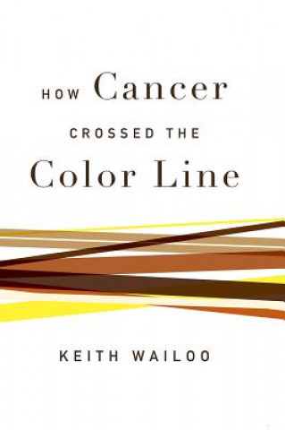 Książka How Cancer Crossed the Color Line Keith Wailoo