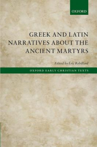 Könyv Greek and Latin Narratives About the Ancient Martyrs ?ric Rebillard