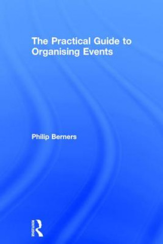 Kniha Practical Guide to Organising Events Philip Berners