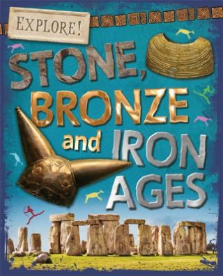 Könyv Explore!: Stone, Bronze and Iron Ages Sonya Newland