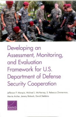 Carte Developing an Assessment, Monitoring, and Evaluation Framework for U.S. Department of Defense Security Cooperation Jefferson P. Marquis