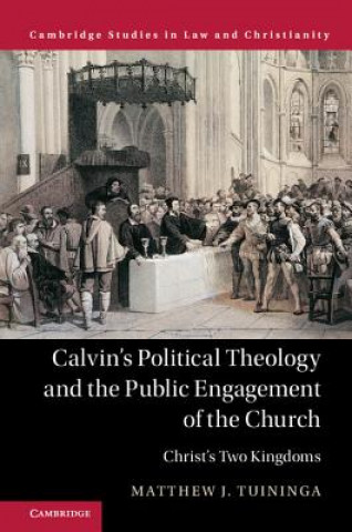 Carte Calvin's Political Theology and the Public Engagement of the Church Matthew Tuininga