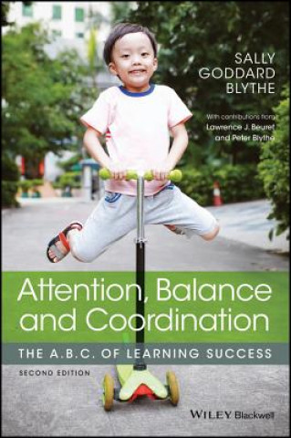 Könyv Attention, Balance and Coordination - The A.B.C.of Learning Success 2e Sally Goddard Blythe