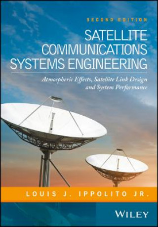 Kniha Satellite Communications Systems Engineering - Atmospheric Effects, Satellite Link Design and System Performance 2e Louis J. Ippolito