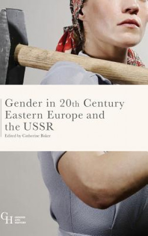 Carte Gender in Twentieth-Century Eastern Europe and the USSR Catherine Baker