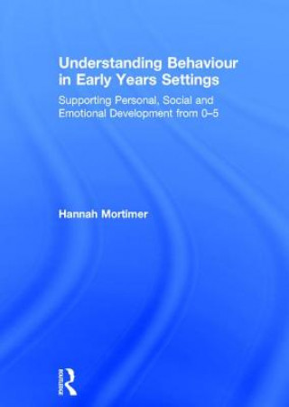 Kniha Understanding Behaviour in Early Years Settings Hannah (MA(Oxon) Mortimer
