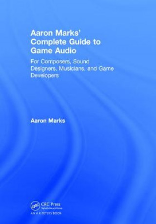 Kniha Aaron Marks' Complete Guide to Game Audio Aaron Marks