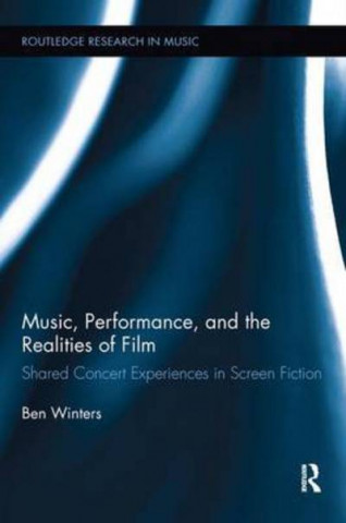 Kniha Music, Performance, and the Realities of Film Benjamin Winters