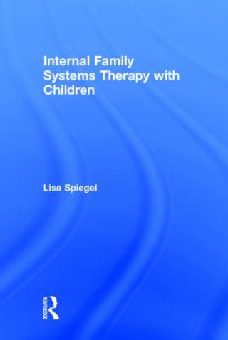 Carte Internal Family Systems Therapy with Children Lisa Spiegel