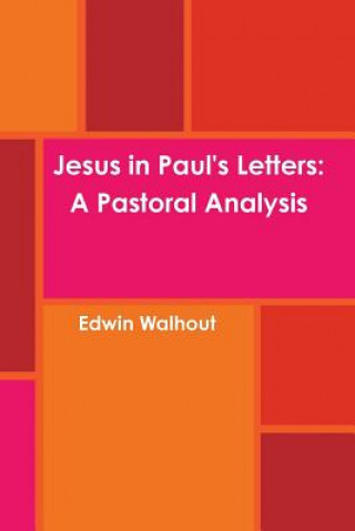 Carte Jesus in Paul's Letters: A Pastoral Analysis Edwin Walhout