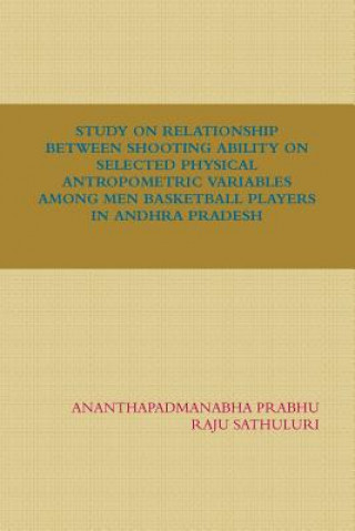 Książka Study on Relationship Between Shooting Ability on Selected Physical Antropometric Variables Among Men Basketball Players in Andhra Pradesh RAJU SATHULURI