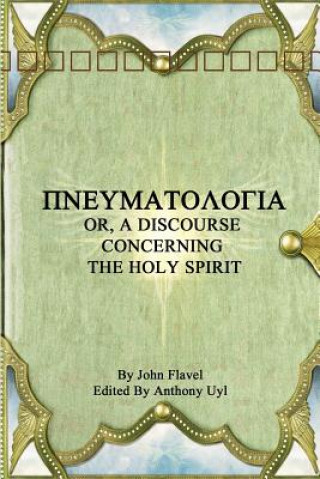 Книга Pinuepsilonupsilonmualphatauomicronlambdaomicrongammaiotaalpha or, A Discourse Concerning the Holy Spirit John Flavel