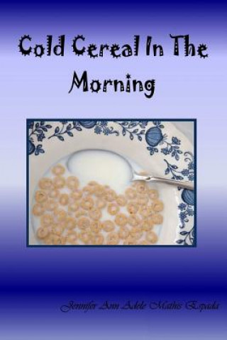 Kniha Cold Cereal in the Morning Jennifer Ann Adele Mathis Espada