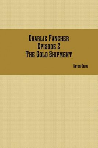 Livre Charlie Fancher Episode 2 the Gold Shipment Neven Gibbs