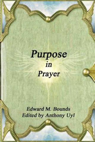 Kniha Purpose in Prayer Edward M. Bounds