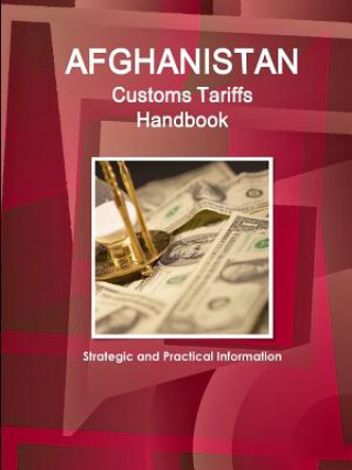 Carte Afghanistan Customs Tariffs Handbook - Strategic and Practical Information INC. IBP