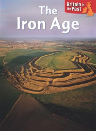 Könyv Britain in the Past: Iron Age Moira Butterfield