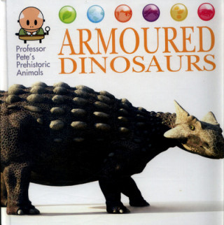 Carte Professor Pete's Prehistoric Animals: Armoured Dinosaurs David West