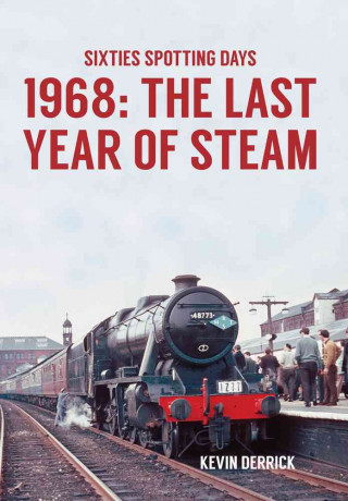 Libro Sixties Spotting Days 1968 The Last Year of Steam Kevin Derrick