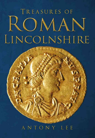 Book Treasures of Roman Lincolnshire Antony Lee