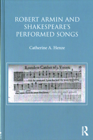 Könyv Robert Armin and Shakespeare's Performed Songs Catherine A. Henze