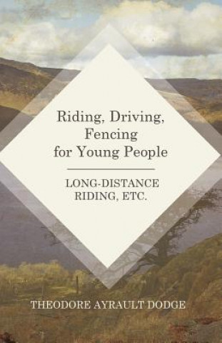 Buch Riding, Driving, Fencing for Young People - Long-Distance Riding, Etc. THEODORE AYRA DODGE