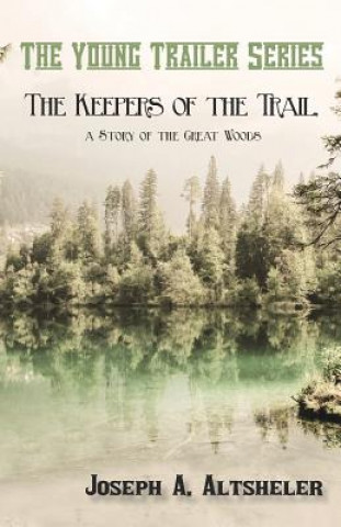 Knjiga Keepers of the Trail, a Story of the Great Woods Joseph A. Altsheler