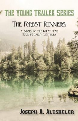 Carte Forest Runners, a Story of the Great War Trail in Early Kentucky Joseph A. Altsheler