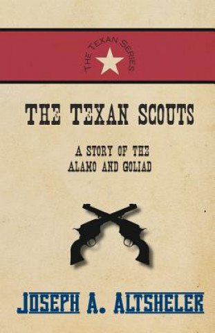 Libro Texan Scouts - A Story of the Alamo and Goliad Joseph A. Altsheler