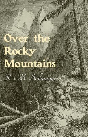 Kniha Over the Rocky Mountains R. M. BALLANTYNE