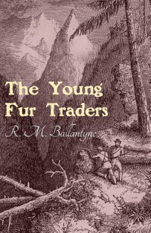 Kniha Young Fur Traders R. M. BALLANTYNE