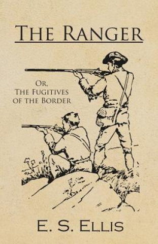 Buch Ranger; Or, the Fugitives of the Border E. S. ELLIS