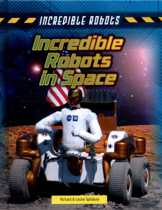 Kniha Incredible Robots in Space SPILSBURY  LOUISE