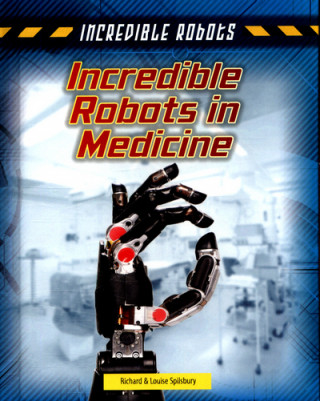Könyv Incredible Robots in Medicine Louise Spilsbury
