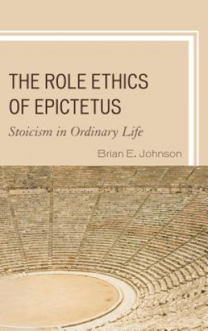 Könyv Role Ethics of Epictetus Brian E. Johnson