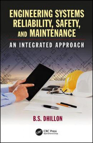 Könyv Engineering Systems Reliability, Safety, and Maintenance B.S. Dhillon