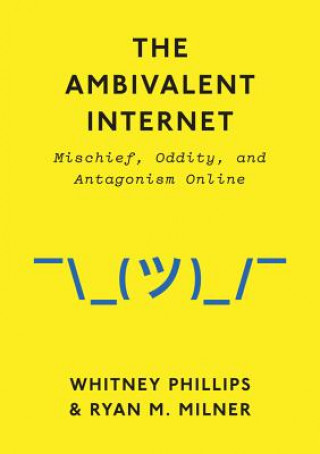 Könyv Ambivalent Internet - Mischief, Oddity, and Antagonism Online Ryan M. Milner