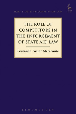 Kniha Role of Competitors in the Enforcement of State Aid Law Fernando Pastor-Merchante