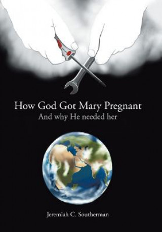 Kniha How God Got Mary Pregnant JEREMIAH SOUTHERMAN