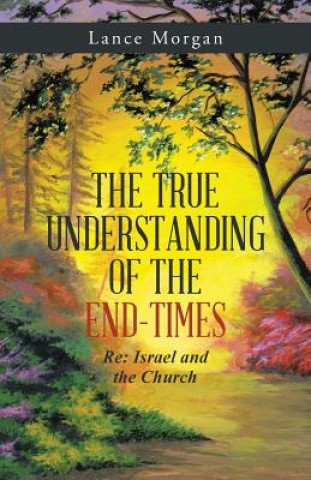 Kniha True Understanding of the End-Times LANCE MORGAN