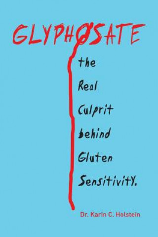 Book GLYPHOSATE, the Real Culprit behind Gluten Sensitivity DR. KARIN HOLSTEIN